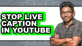 How to Stop Live Caption in Youtube (full Guide)