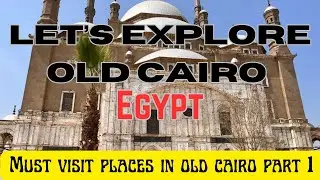 The Alabaster Mosque | The Coptic Museum | Cairo city | Must visit places in Cairo Part 1