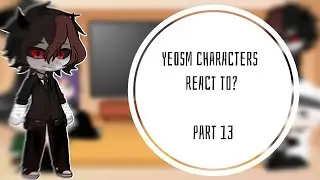 yeosm characters react to? part 13