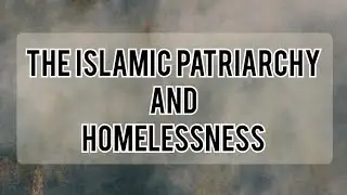 Islamic Patriarchy and Homelessness