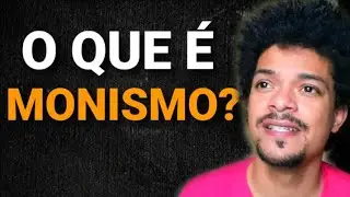 🔺️O Que é Monismo Em Termos Simples? COMO FUNCIONA ESSA FILOSOFIA?