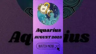Aquarius August 2025 Zodiac Horoscope