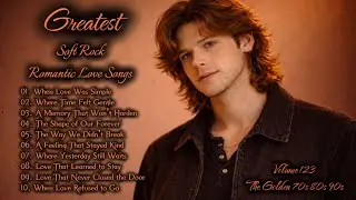 Greatest Hits Romantic Love Songs | Soft Rock 70s, 80s, 90s | When Love Was Simple | Vol.123