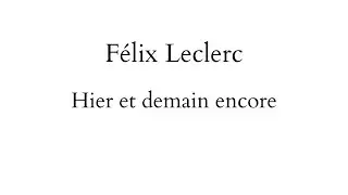 F&eacute;lix Leclerc ; Hier et demain encore