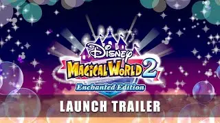 DISNEY MAGICAL WORLD 2: Enchanted Edition - Launch Trailer