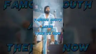 FAMOUS SOUTH ACTOR THEN VS NOW😎🤔💪👿😱😱😱#shotrs #youtubeshorts