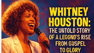 Whitney Houston:  From Gospel to Glory&mdash;The Untold Rise of a Legend