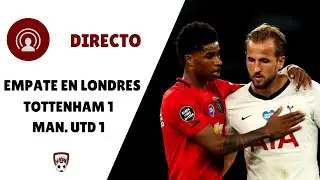 🔴 DIRECTO POST PARTIDO | TOTTENHAM 1 - 1 MANCHESTER UNITED