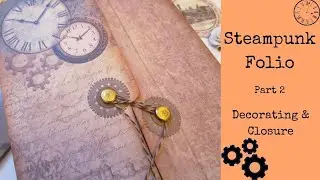 Steampunk Folio- Part 2 - Decorating and Closure