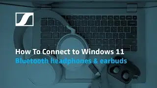 How To Connect Headphones to Windows 11 with Bluetooth (and earbuds too) | Sennheiser