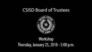 CSISD Board Meeting 1/25/18 - Workshop