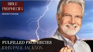 Prophecies Fulfilled (2018 to 2020) as foreseen by John Paul Jackson in the Perfect Storm.
