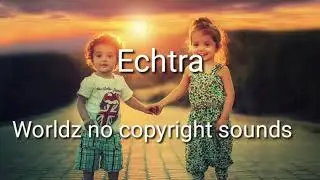 Echtra-Worldz No Copyright Sounds