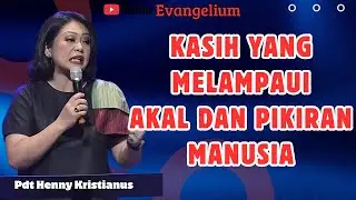 KASIH YANG MELAMPAUI AKAL DAN PIKIRAN MANUSIA - PS HENNY KRISTIANUS - EVANGELIUM
