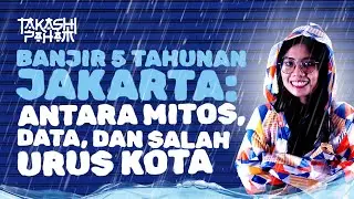 Takashi Paham | Banjir Lima Tahunan Jakarta: Antara Mitos, Data, dan Salah Urus Kota