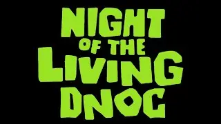 NIGHT OF THE LIVING DNOC