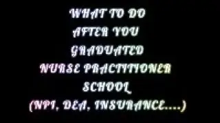 NURSE PRACTITIONER STEPS AFTER GRADUATION (DEA, NPI, INSURANCE...)