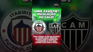 🚨ONDE ASSISTIR E ESCALA&Ccedil;&Atilde;O DO GALO! ITABIRITO x ATL&Eacute;TICO-MG #atleticomineiro #campeonatomineiro