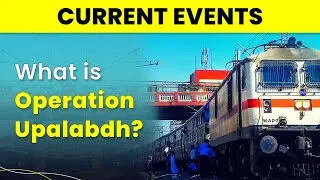 What is Operation Upalabdh? | What is the Railway Protection Force?