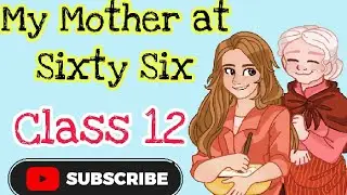 My mother at Sixty Six Class 12 explanation | Hindi and English explanation