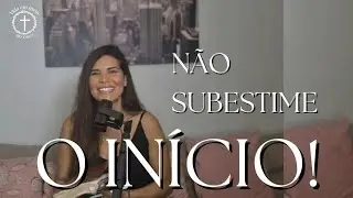 Não subestime o início!