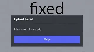 How to Fix Discord Upload Failed File Cannot Be Empty Error 2024