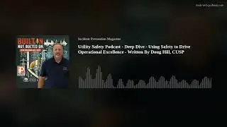 Utility Safety Podcast - Deep Dive - Using Safety to Drive Operational Excellence - Doug Hill, CUSP
