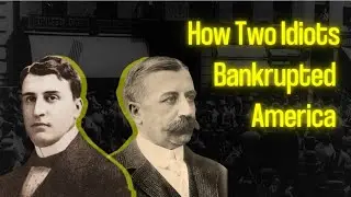 Two Idiots Almost Destroyed Wall Street in 1907. Here&rsquo;s Why