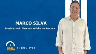 BDF Entrevista: Marco Silva, presidente do Sicom&eacute;rcio Feira de Santana, novo piso do comercio 2026