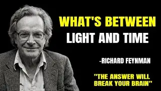 What&rsquo;s BETWEEN Light and Time? My Answer Will BREAK Your Brain | RICHARD FEYNMAN