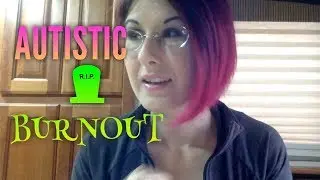 An Autistic Perspective - Autistic Burnout