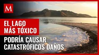 El Lago m&aacute;s t&oacute;xico del mundo podr&iacute;a evaporarse y causar da&ntilde;o a miles de personas, seg&uacute;n expertos