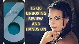 LG Q6 @14,990 INR!!!  Unboxing, Review and Hands-on  in India
