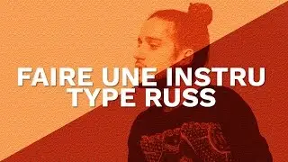 FAIRE UNE INSTRU TYPE RUSS WHAT THEY WANT