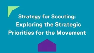 Strategy for Scouting: Exploring the Strategic Priorities for the Movement