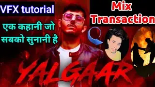 Mix Transaction Tutorial |Ek Khani h jo Sabko Sunani h | Tik Tok Mix  VFX Vditing Video |Yalgaar VFX