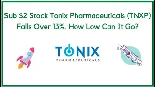 Sub $2 Stock Tonix Pharmaceuticals (TNXP) Falls Over 13%. How Low Can It Go?
