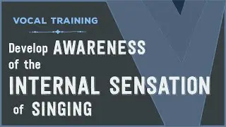 VOCAL TRAINING | Develop Awareness of Internal Sensations | VOCAL NEBULA