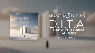 Second Stories - D.I.T.A (Dia Indah Tanpa Akhir) OFFICIAL M/V (Feat. Danu)