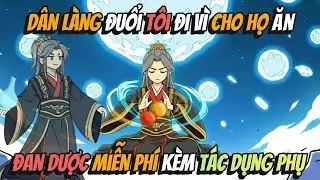 Dân Làng Đuổi Tôi Đi Vì Cho Họ Ăn Đan Dược Miễn Phí Kèm Tác Dụng Phụ | BB VietSub