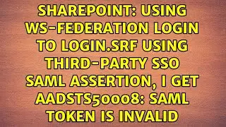 Using ws-federation login to login.srf using third-party SSO saml assertion, I get AADSTS50008:...