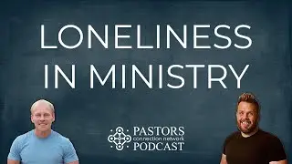 James Bell on Loneliness In Ministry | Pastors Connection Podcast | Episode 1
