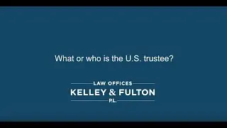 What or who is the U.S. trustee?