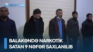 Balakəndə narkotik satan 9 nəfər saxlanılıb