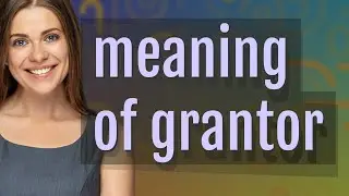 Grantor | meaning of Grantor