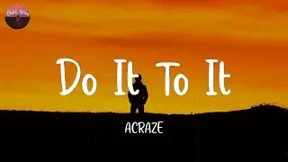 Do It To It - ACRAZE (Lyrics)