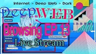 LIVE STREAM - DEEP WEB BROWSING EP 13