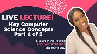 Key CompSci Concepts Lecture (Part 1 of 2) - Legendary Techlords Community