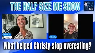 How This Simple Technique Helped Christy Stop Overeating | Half Size Me Podcast