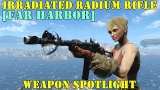 Fallout 4 [Far Harbor]: Weapon Spotlights: Irradiated Radium Rifle